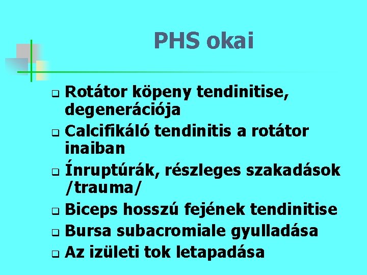 PHS okai Rotátor köpeny tendinitise, degenerációja q Calcifikáló tendinitis a rotátor inaiban q Ínruptúrák,