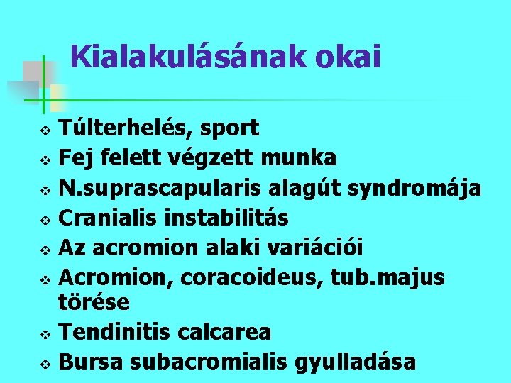 Kialakulásának okai Túlterhelés, sport v Fej felett végzett munka v N. suprascapularis alagút syndromája