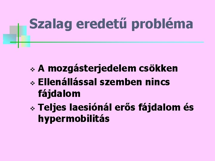 Szalag eredetű probléma A mozgásterjedelem csökken v Ellenállással szemben nincs fájdalom v Teljes laesiónál