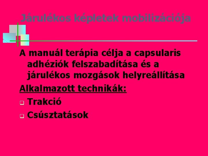 Járulékos képletek mobilizációja A manuál terápia célja a capsularis adhéziók felszabadítása és a járulékos