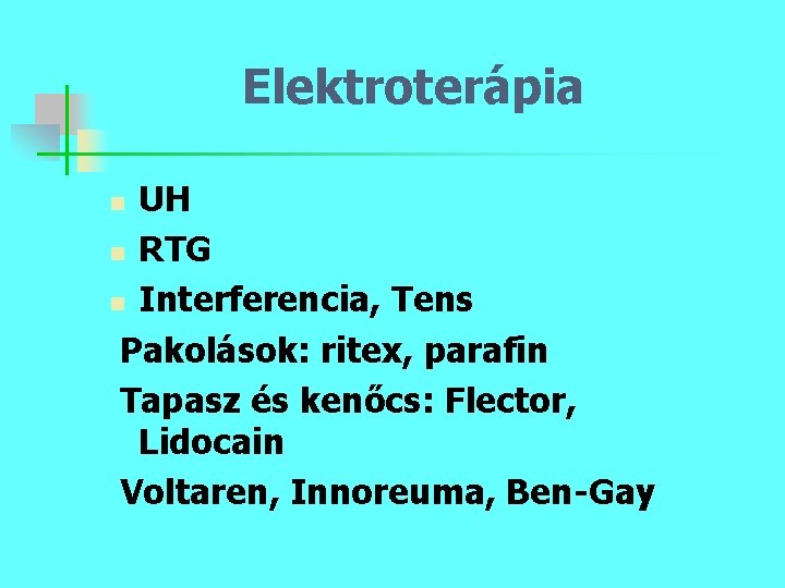 Elektroterápia UH n RTG n Interferencia, Tens Pakolások: ritex, parafin Tapasz és kenőcs: Flector,