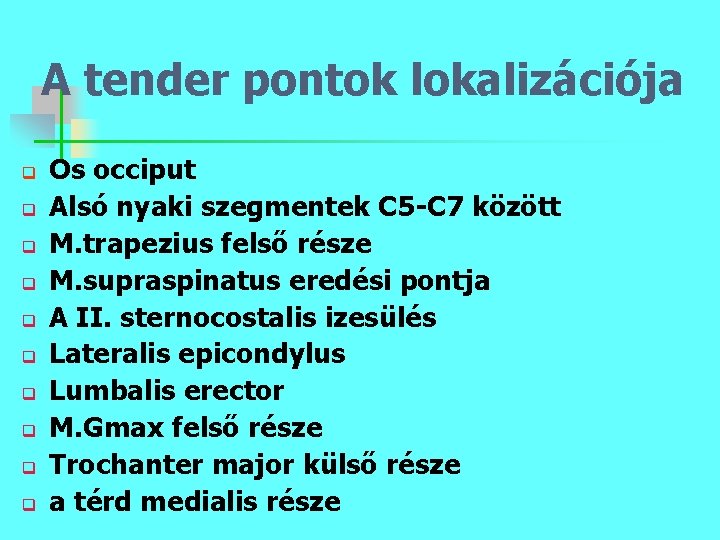 A tender pontok lokalizációja q q q q q Os occiput Alsó nyaki szegmentek