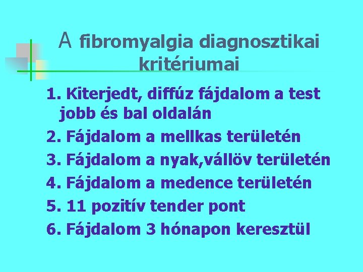 A fibromyalgia diagnosztikai kritériumai 1. Kiterjedt, diffúz fájdalom a test jobb és bal oldalán