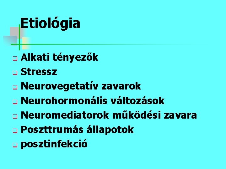 Etiológia Alkati tényezők q Stressz q Neurovegetatív zavarok q Neurohormonális változások q Neuromediatorok működési