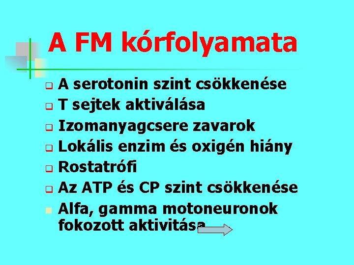 A FM kórfolyamata A serotonin szint csökkenése q T sejtek aktiválása q Izomanyagcsere zavarok