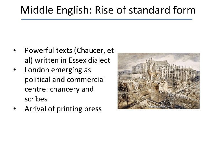 Middle English: Rise of standard form • • • Powerful texts (Chaucer, et al)