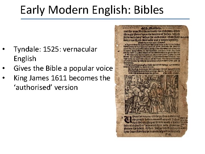 Early Modern English: Bibles • • • Tyndale: 1525: vernacular English Gives the Bible