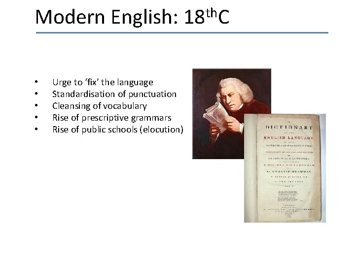 th Modern English: 18 C • • • Urge to ‘fix’ the language Standardisation