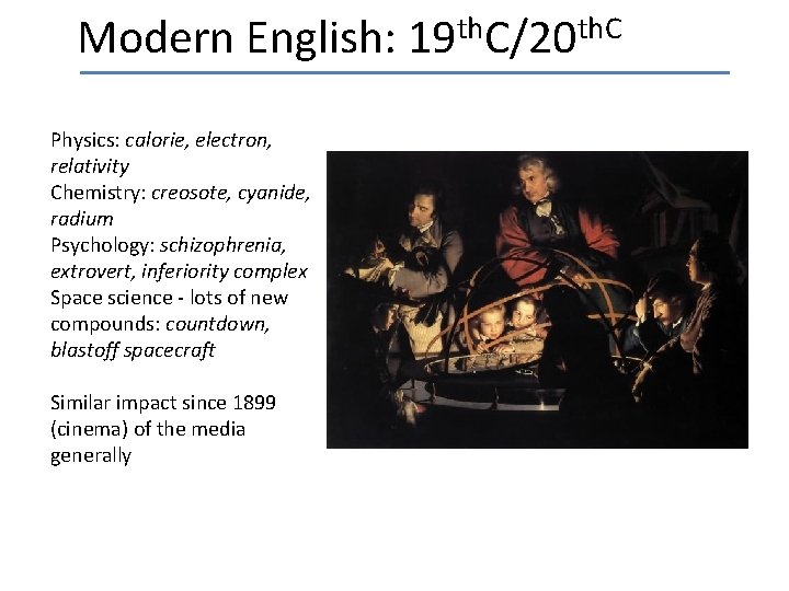 th th. C Modern English: 19 C/20 Physics: calorie, electron, relativity Chemistry: creosote, cyanide,