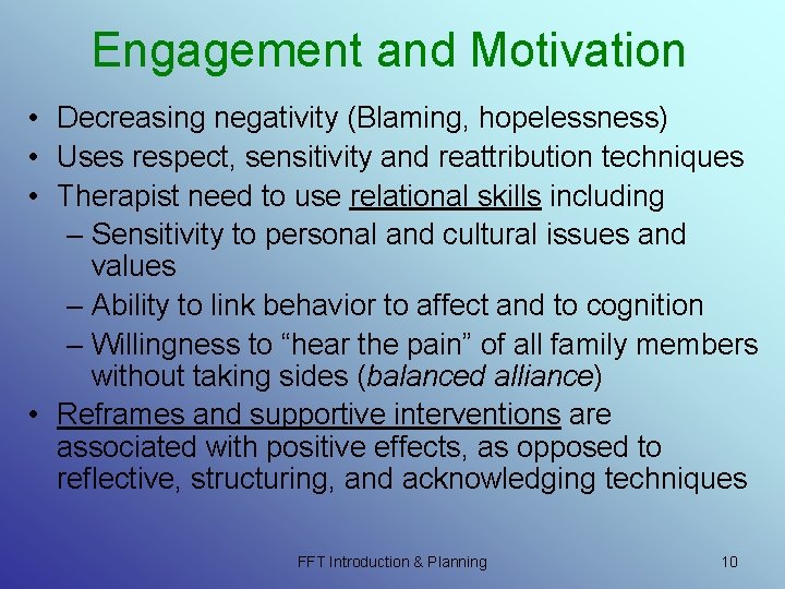 Engagement and Motivation • Decreasing negativity (Blaming, hopelessness) • Uses respect, sensitivity and reattribution Engagement and Motivation • Decreasing negativity (Blaming, hopelessness) • Uses respect, sensitivity and reattribution