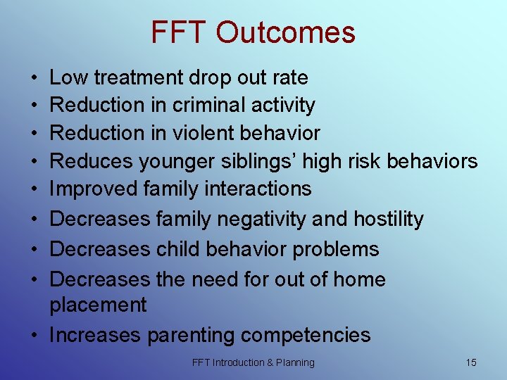 FFT Outcomes • • Low treatment drop out rate Reduction in criminal activity Reduction FFT Outcomes • • Low treatment drop out rate Reduction in criminal activity Reduction