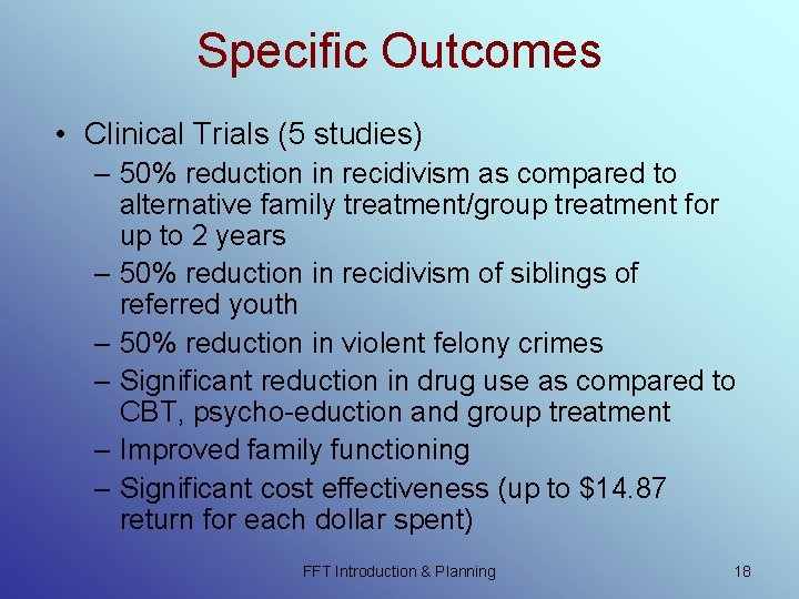 Specific Outcomes • Clinical Trials (5 studies) – 50% reduction in recidivism as compared Specific Outcomes • Clinical Trials (5 studies) – 50% reduction in recidivism as compared