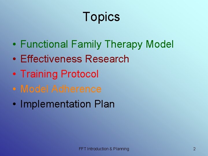 Topics • • • Functional Family Therapy Model Effectiveness Research Training Protocol Model Adherence Topics • • • Functional Family Therapy Model Effectiveness Research Training Protocol Model Adherence