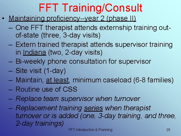 FFT Training/Consult • Maintaining proficiency--year 2 (phase II) – One FFT therapist attends externship FFT Training/Consult • Maintaining proficiency--year 2 (phase II) – One FFT therapist attends externship