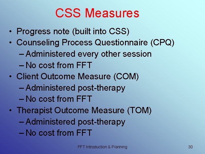 CSS Measures • Progress note (built into CSS) • Counseling Process Questionnaire (CPQ) – CSS Measures • Progress note (built into CSS) • Counseling Process Questionnaire (CPQ) –