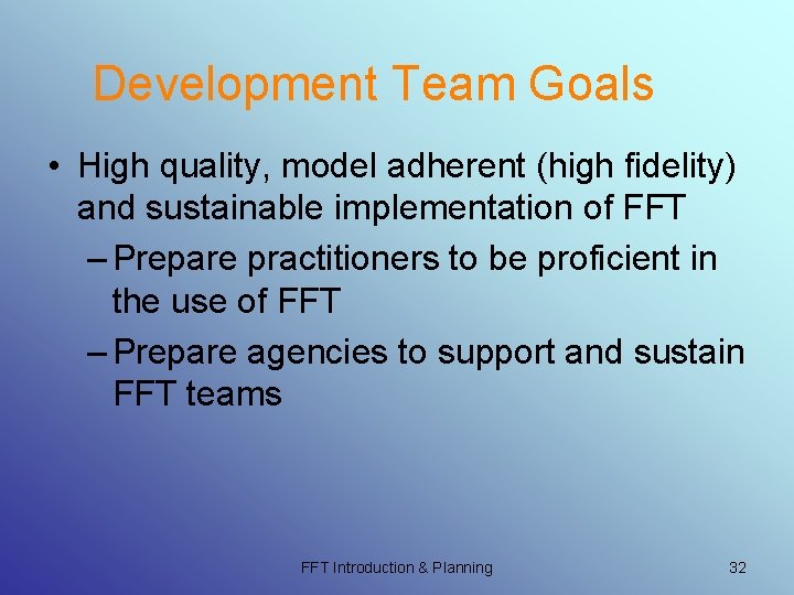 Development Team Goals • High quality, model adherent (high fidelity) and sustainable implementation of Development Team Goals • High quality, model adherent (high fidelity) and sustainable implementation of