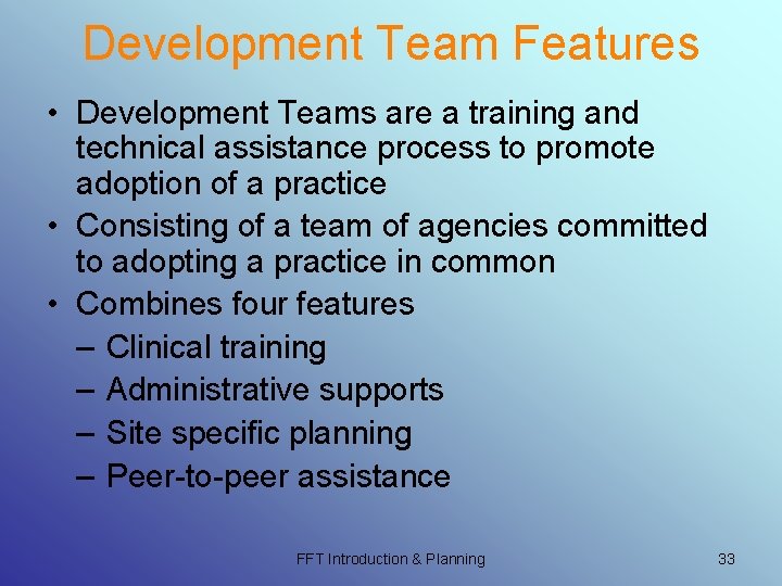 Development Team Features • Development Teams are a training and technical assistance process to Development Team Features • Development Teams are a training and technical assistance process to