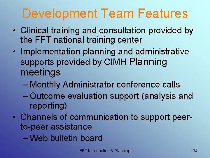 Development Team Features • Clinical training and consultation provided by the FFT national training Development Team Features • Clinical training and consultation provided by the FFT national training