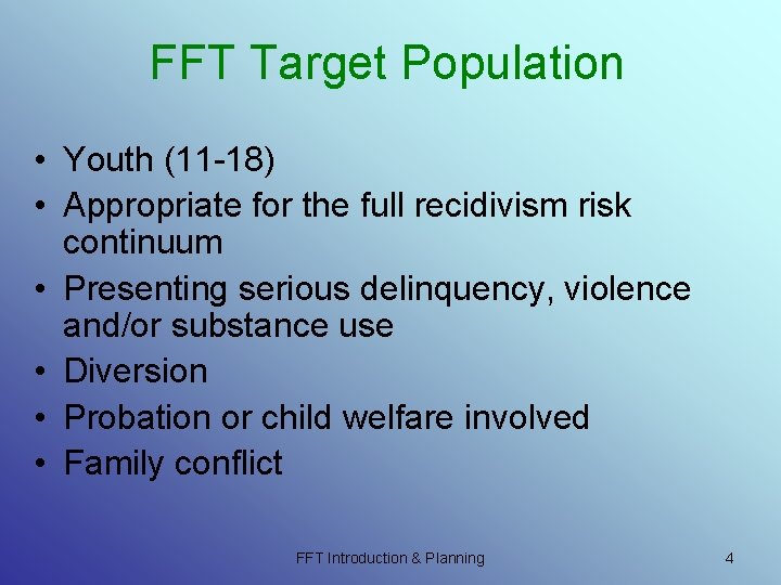 FFT Target Population • Youth (11 -18) • Appropriate for the full recidivism risk FFT Target Population • Youth (11 -18) • Appropriate for the full recidivism risk