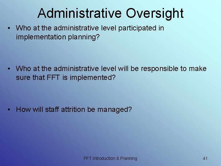 Administrative Oversight • Who at the administrative level participated in implementation planning? • Who Administrative Oversight • Who at the administrative level participated in implementation planning? • Who