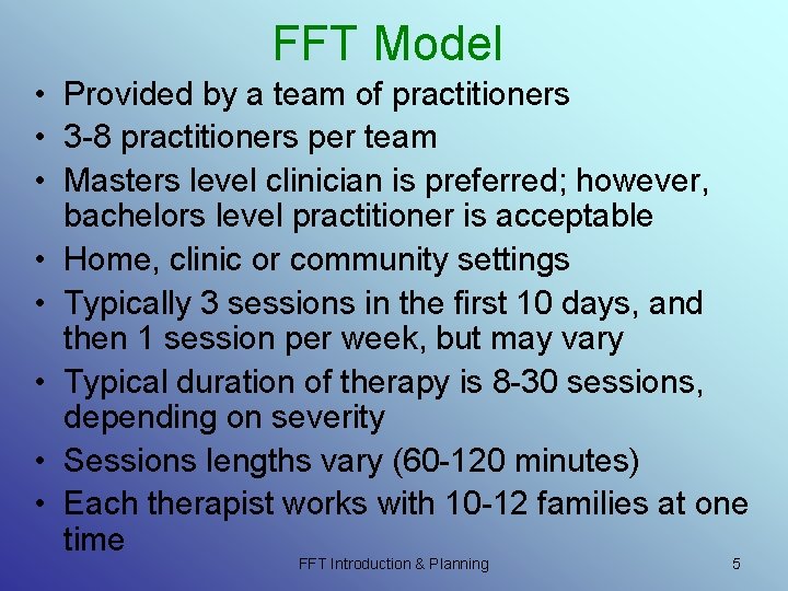 FFT Model • Provided by a team of practitioners • 3 -8 practitioners per FFT Model • Provided by a team of practitioners • 3 -8 practitioners per