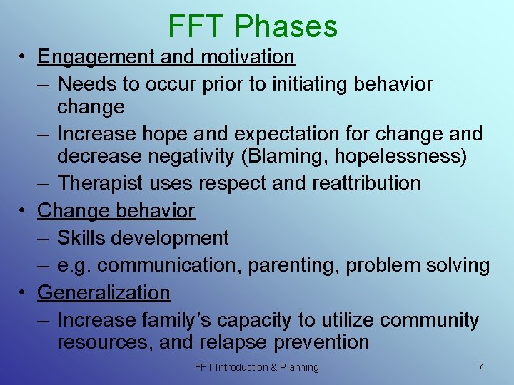 FFT Phases • Engagement and motivation – Needs to occur prior to initiating behavior FFT Phases • Engagement and motivation – Needs to occur prior to initiating behavior