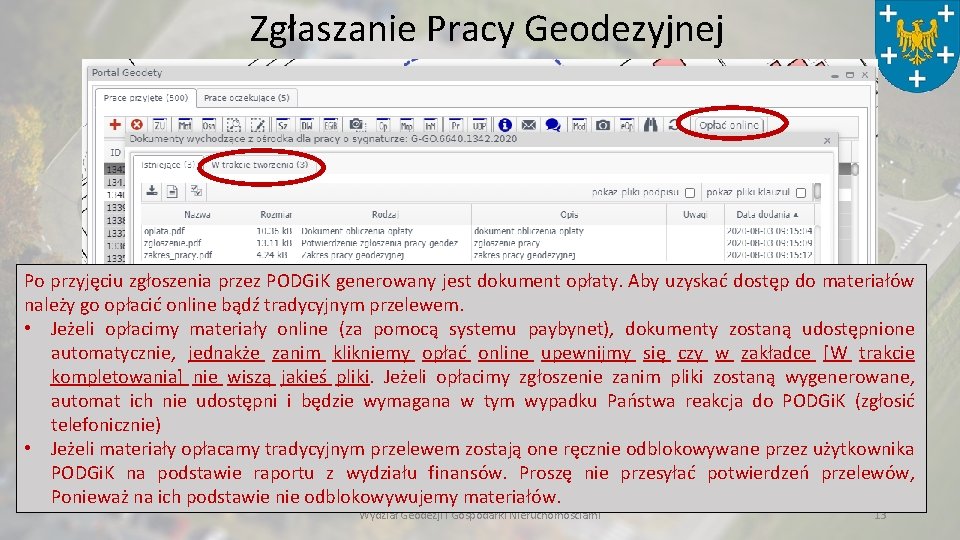 Zgłaszanie Pracy Geodezyjnej Po przyjęciu zgłoszenia przez PODGi. K generowany jest dokument opłaty. Aby