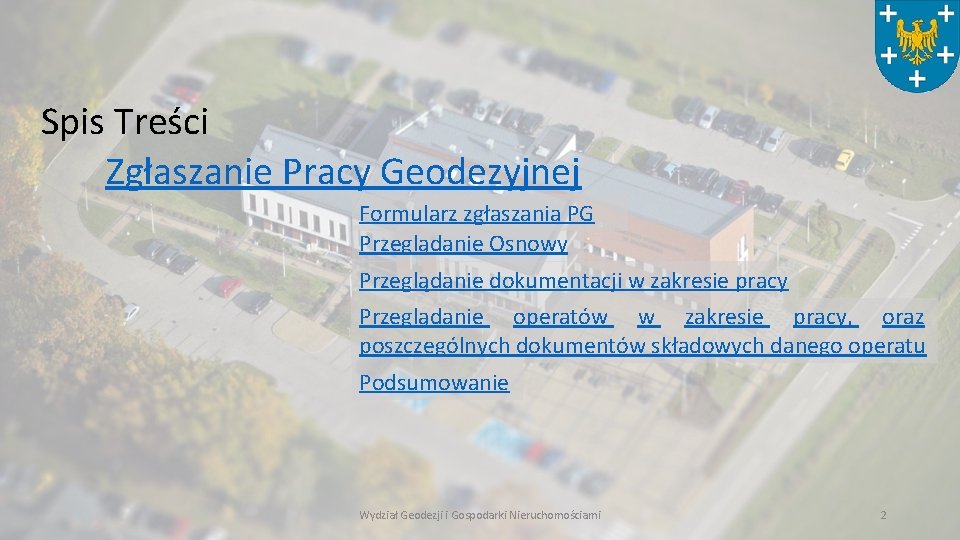 Spis Treści Zgłaszanie Pracy Geodezyjnej Formularz zgłaszania PG Przeglądanie Osnowy Przeglądanie dokumentacji w zakresie