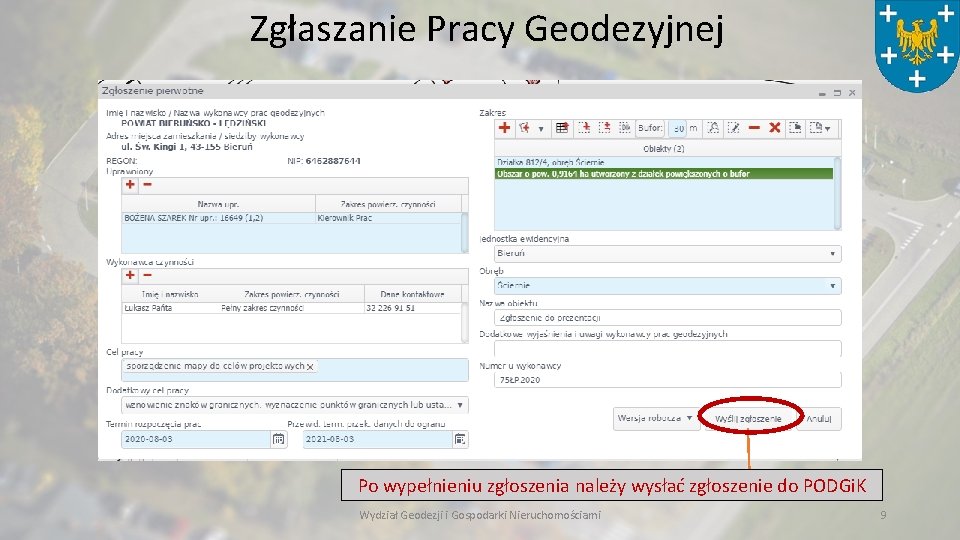 Zgłaszanie Pracy Geodezyjnej Po wypełnieniu zgłoszenia należy wysłać zgłoszenie do PODGi. K Wydział Geodezji