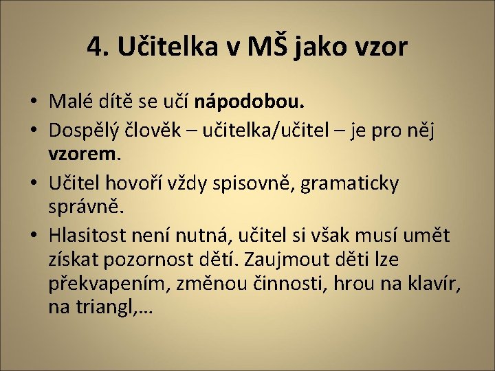 4. Učitelka v MŠ jako vzor • Malé dítě se učí nápodobou. • Dospělý