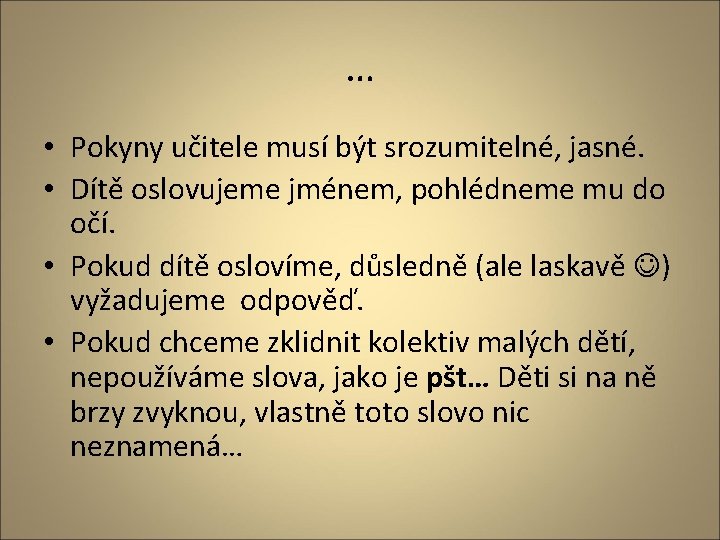 … • Pokyny učitele musí být srozumitelné, jasné. • Dítě oslovujeme jménem, pohlédneme mu