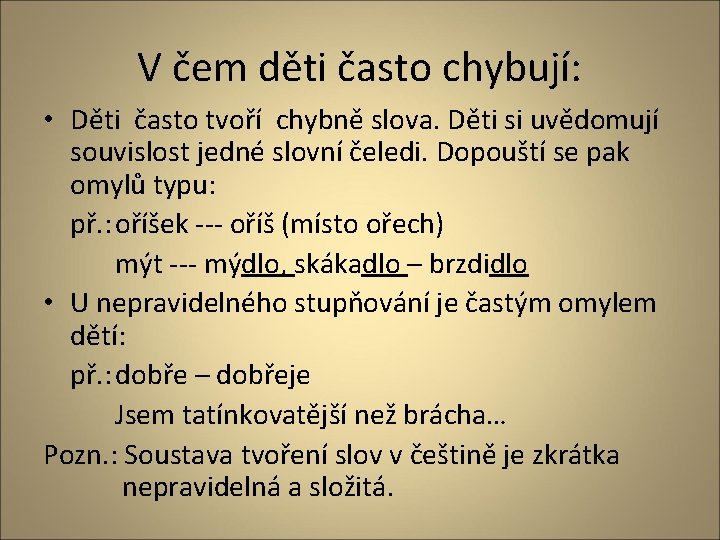 V čem děti často chybují: • Děti často tvoří chybně slova. Děti si uvědomují