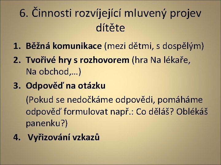 6. Činnosti rozvíjející mluvený projev dítěte 1. Běžná komunikace (mezi dětmi, s dospělým) 2.