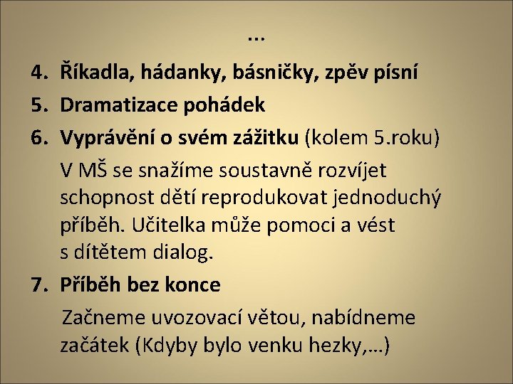 … 4. Říkadla, hádanky, básničky, zpěv písní 5. Dramatizace pohádek 6. Vyprávění o svém