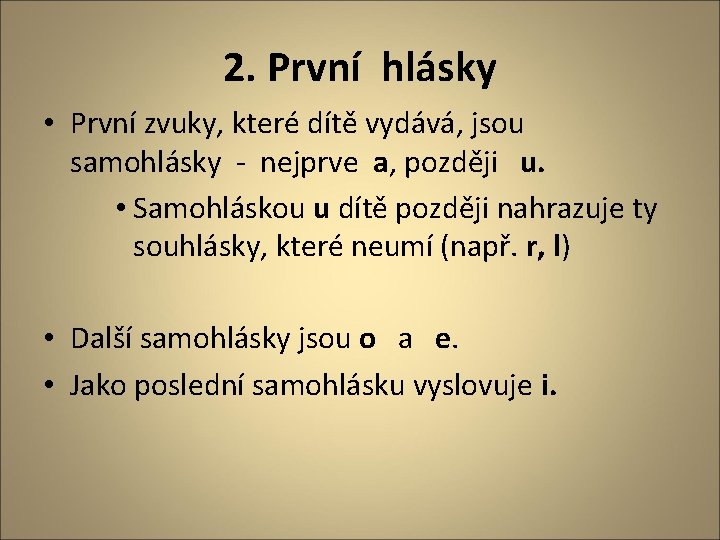 2. První hlásky • První zvuky, které dítě vydává, jsou samohlásky - nejprve a,