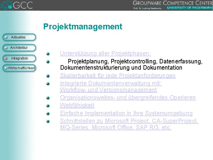 Projektmanagement Aktuelles Architektur Integration Wirtschaftlichkeit Unterstützung aller Projektphasen: Projektplanung, Projektcontrolling, Datenerfassung, Dokumentenstrukturierung und Dokumentation