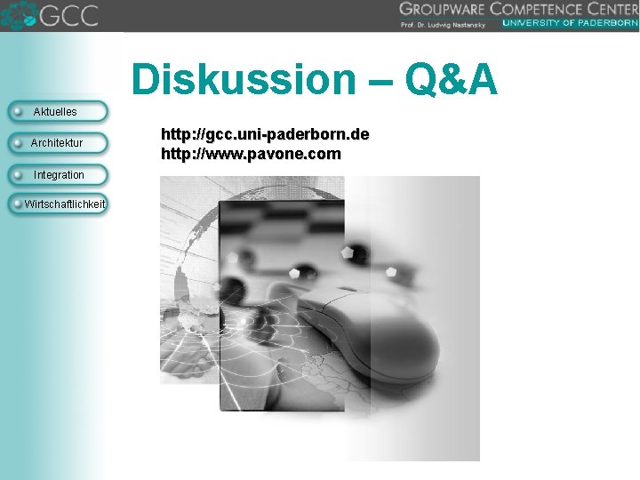 Diskussion – Q&A Aktuelles Architektur Integration Wirtschaftlichkeit http: //gcc. uni-paderborn. de http: //www. pavone.