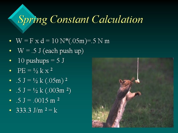 Spring Constant Calculation • • W = F x d = 10 N*(. 05