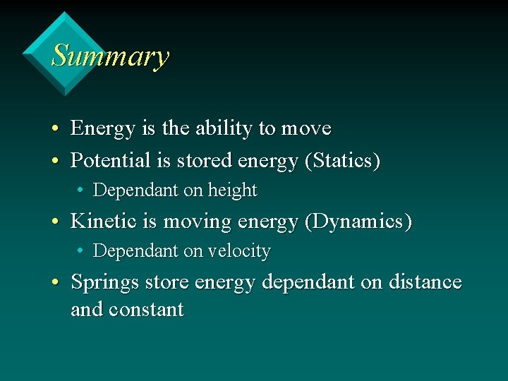 Summary • Energy is the ability to move • Potential is stored energy (Statics)