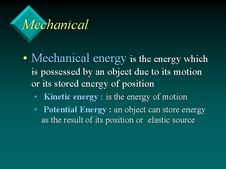 Mechanical • Mechanical energy is the energy which is possessed by an object due Mechanical • Mechanical energy is the energy which is possessed by an object due