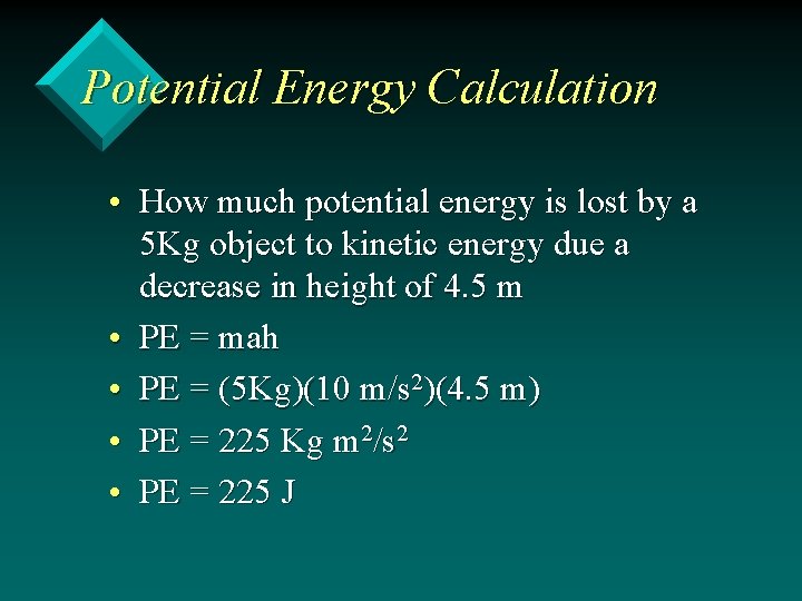 Potential Energy Calculation • How much potential energy is lost by a 5 Kg