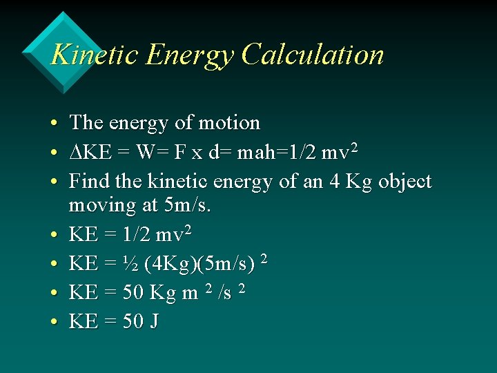 Kinetic Energy Calculation • • The energy of motion DKE = W= F x