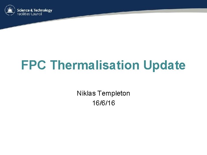FPC Thermalisation Update Niklas Templeton 16/6/16 