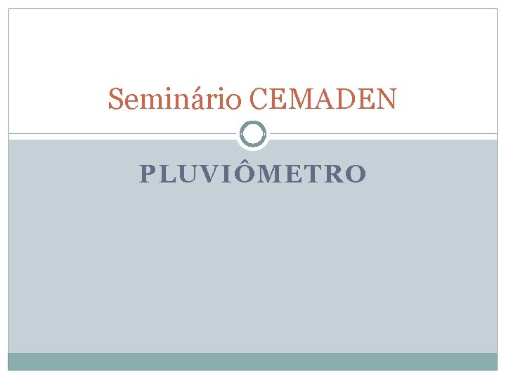 Seminário CEMADEN PLUVIÔMETRO 