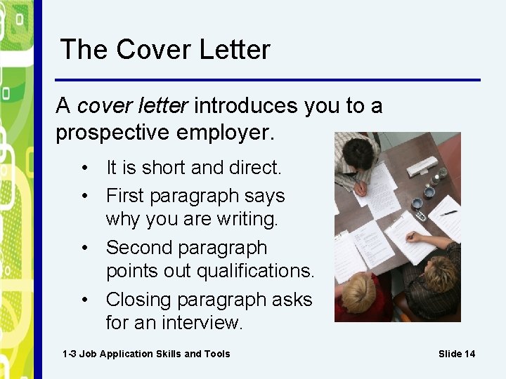 The Cover Letter A cover letter introduces you to a prospective employer. • It