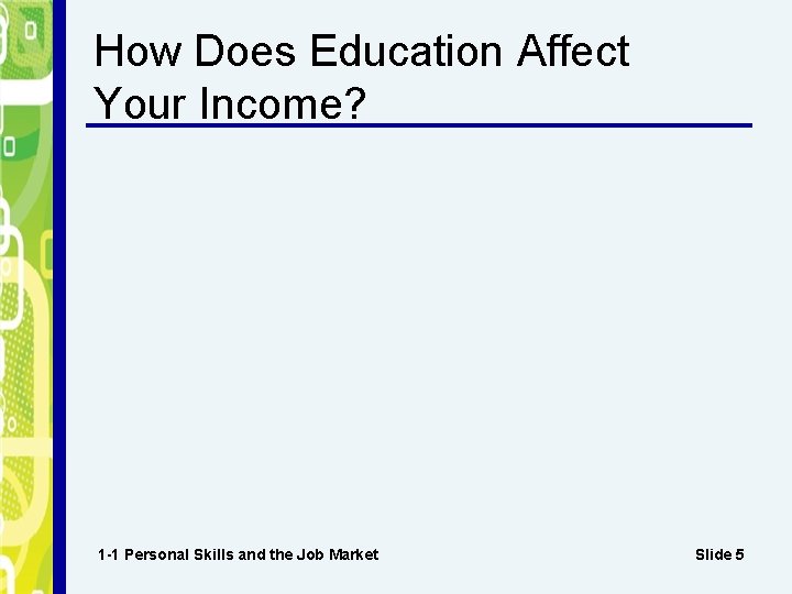 How Does Education Affect Your Income? 1 -1 Personal Skills and the Job Market