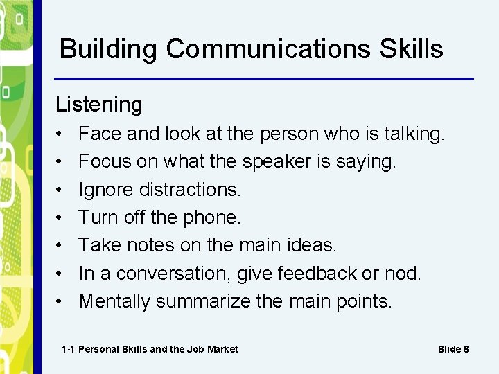 Building Communications Skills Listening • • Face and look at the person who is