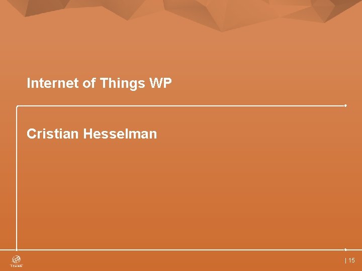 Internet of Things WP Cristian Hesselman | 15 