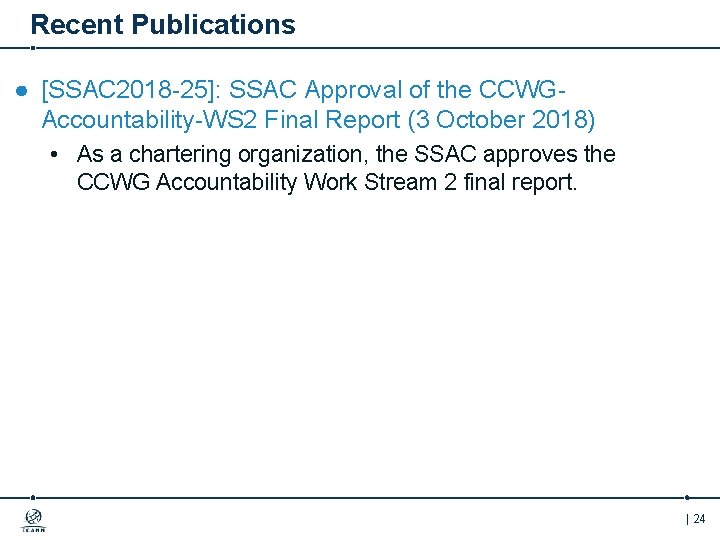 Recent Publications ● [SSAC 2018 -25]: SSAC Approval of the CCWGAccountability-WS 2 Final Report