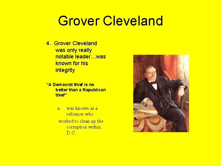 Grover Cleveland 4. Grover Cleveland was only really notable leader…was known for his integrity